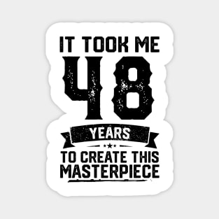 It Took Me 48 Years To Create This Masterpiece 48th Birthday Magnet