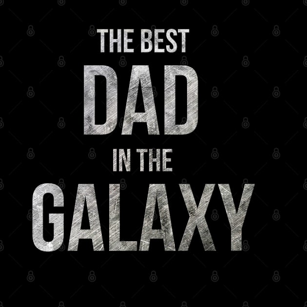 The Best Dad In The Galaxy - Father's day gift by Steady Eyes