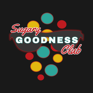 Sugary Goodness Club | Fun | Expressive | T-Shirt