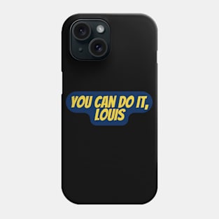 You can do it, Louis Phone Case
