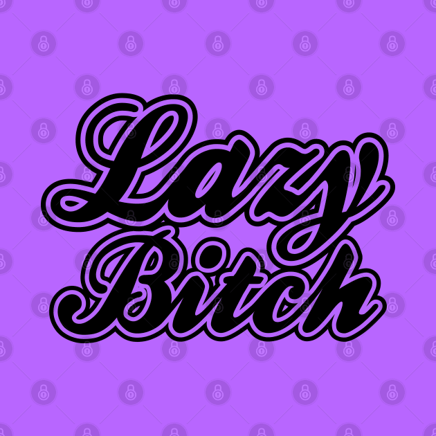 Lazy Bitch Black by Lazy Life Co.