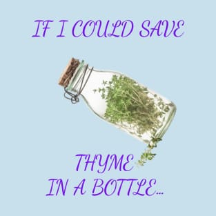 If I Could Save Time In A Bottle T-Shirt