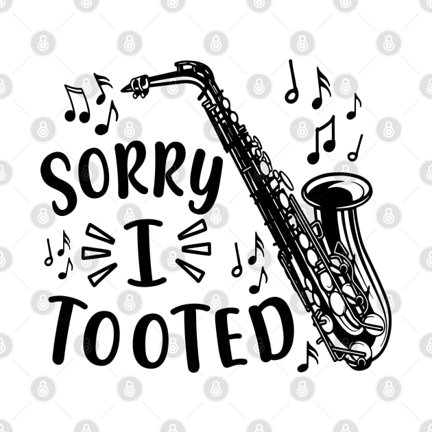 Sorry I Tooted Saxophone Marching Band Funny by GlimmerDesigns