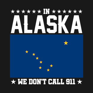 In Alaska We Don't Call 911 T-Shirt