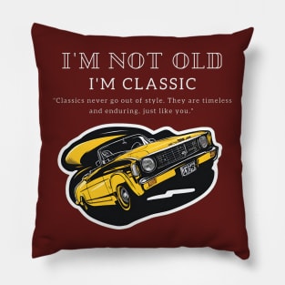 I'm Not Old, I'm Classic t-shirt Pillow