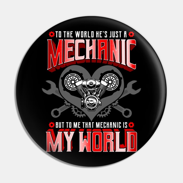 To The World He's Just A Mechanic But To Me That Mechanic Is My World Pin by E