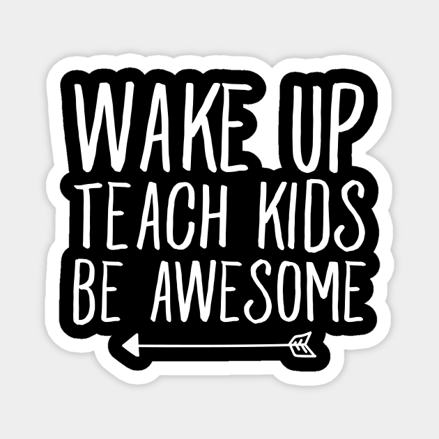 Wake up teach kids be awesome Magnet by captainmood