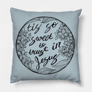 To Trust in Jesus -floral, christian, faith Pillow