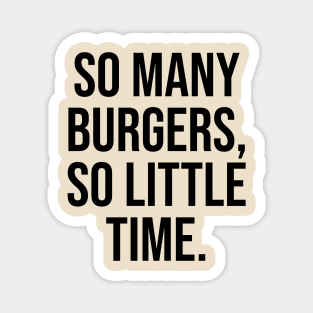 So many burgers So little time Foodie Lovers Magnet