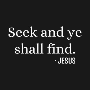 Seek And Ye Shall Find Jesus - Christian T-Shirt