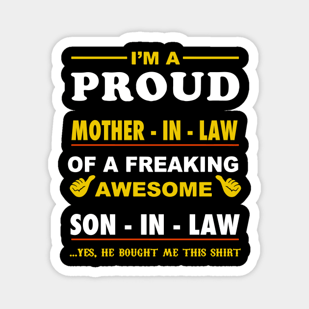 Im a pround mother in law of a freaking awesome son in law yes he bought me this shirt Magnet by vnsharetech