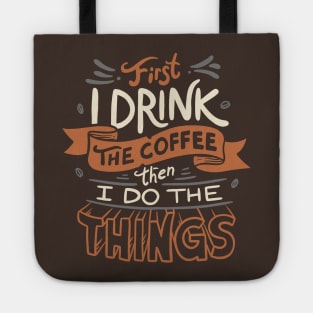 First I Drink The Coffee Tote