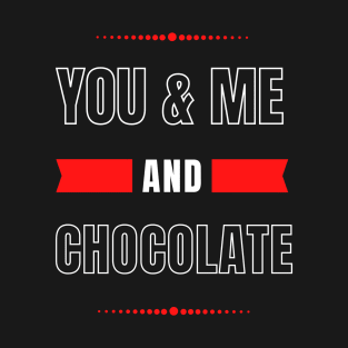 YOU AND ME AND CHOCOLATE COUPLE'S LOVE DESIGN T-Shirt