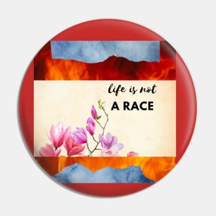 Life is not a race Pin