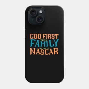 God First Then Family and Finally NASCAR Phone Case