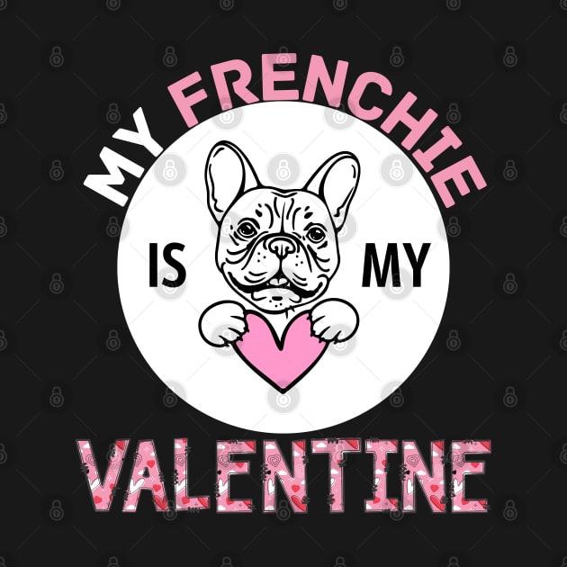 My Frenchie is My Valentine Dog Lover Funny Valentine Quote by jackofdreams22