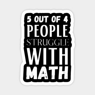 5 Out Of 4 People Struggle With Math Magnet