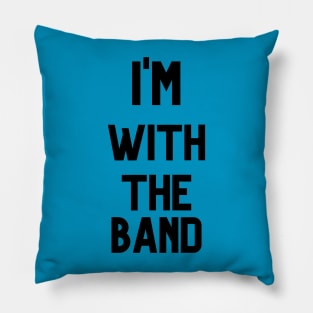 I'M WITH THE BAND Pillow