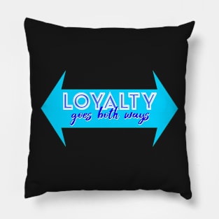 Loyalty Goes Both Ways Pillow