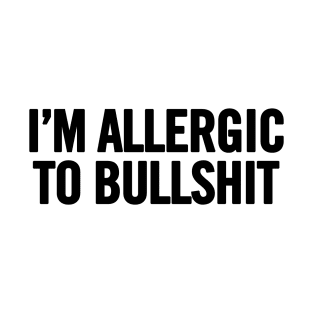 I'm Allergic To Bullshit T-Shirt