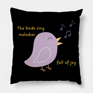 the birds sing melodies full of joy Pillow