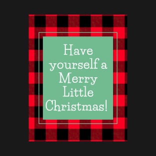 Have yourself a Merry Little Christmas! T-Shirt