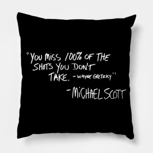 You miss 100% of the shots you don't take Pillow