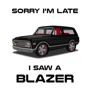 Sorry I'm Late Chevrolet Blazer T-Shirt