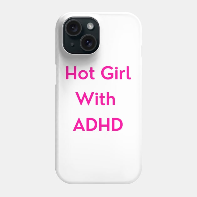 Hot Girl with ADHD (pink version) Phone Case by erinrianna1