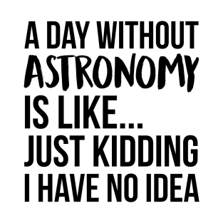 A Day Without astronomy T-Shirt