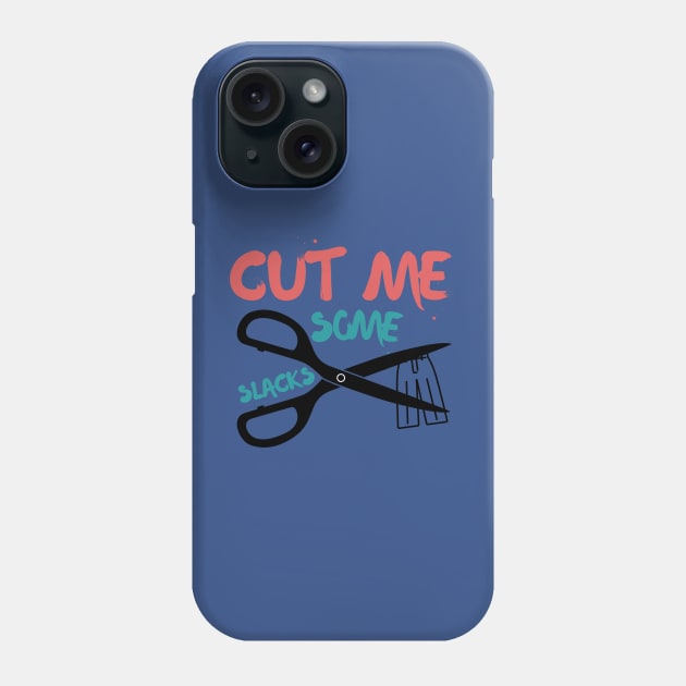 cut me some Slacks funny english quotes Phone Case by Magnificent Butterfly