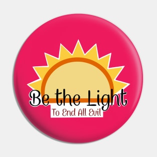 Be the light to end all evil Pin