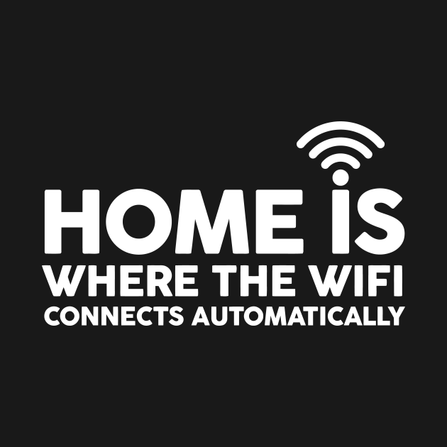 HOME IS WHERE THE WIFI Home Is Where The Wifi TShirt TeePublic