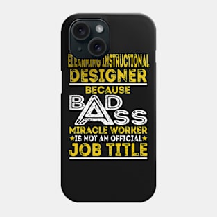 ELearning Instructional Designer Because Badass Miracle Worker Phone Case