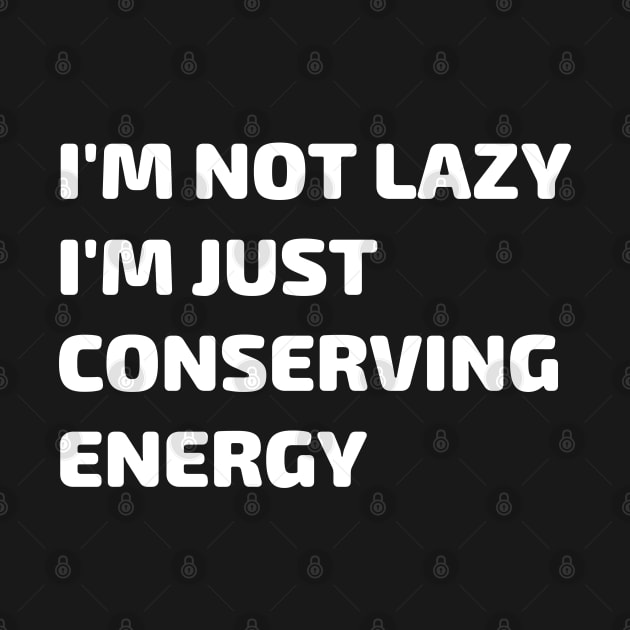 I'm Not Lazy I'm Just Conserving Energy Gift by Scott Richards