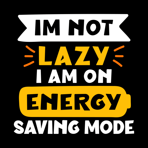 im not lazy i am on energy saving mode by Peazyy