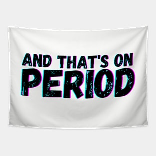 And That's on Period Tapestry