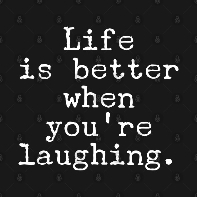 Motivational Quote - Life is better when you’re laughing. by Mi Bonita Designs