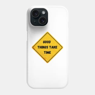 good things take time Phone Case