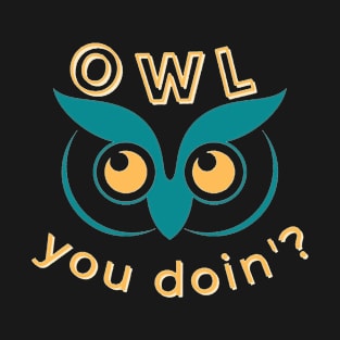 Owl u doin'? T-Shirt