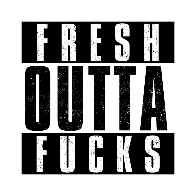 FRESH OUTTA FUCKS - NO FUCKS GIVEN by Simontology