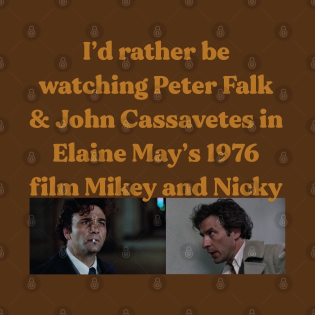I'd rather watch mikey and nicky by goatwang