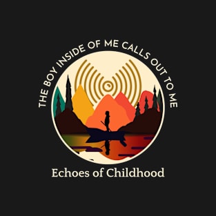 Echoes of Childhood, The boy inside of me calls out to me.-2 T-Shirt