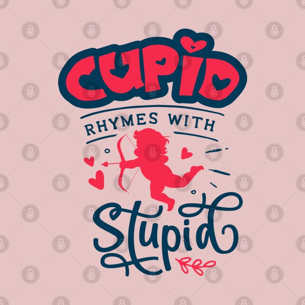 Cupid Rhymes with Stupid by MZeeDesigns