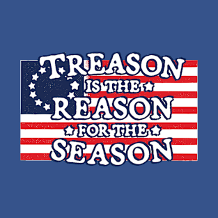 TREASON IS THE REASON FOR THE SEASON T-Shirt