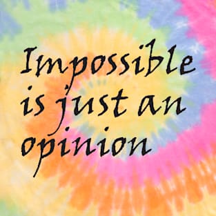 Impossible  is just an opinion T-Shirt