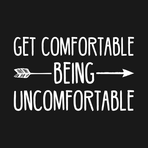 Get Comfortable Being Uncomfortable by SimonL