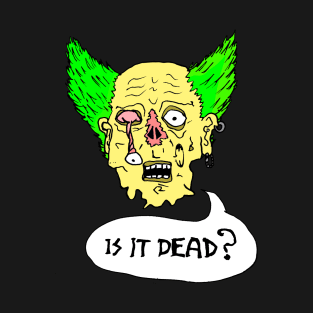 is it dead? T-Shirt