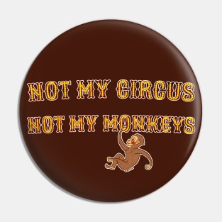 Not My Circus, Not My Monkeys Pin