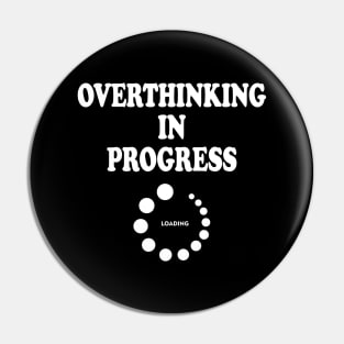 Overthinking In Progress Pin